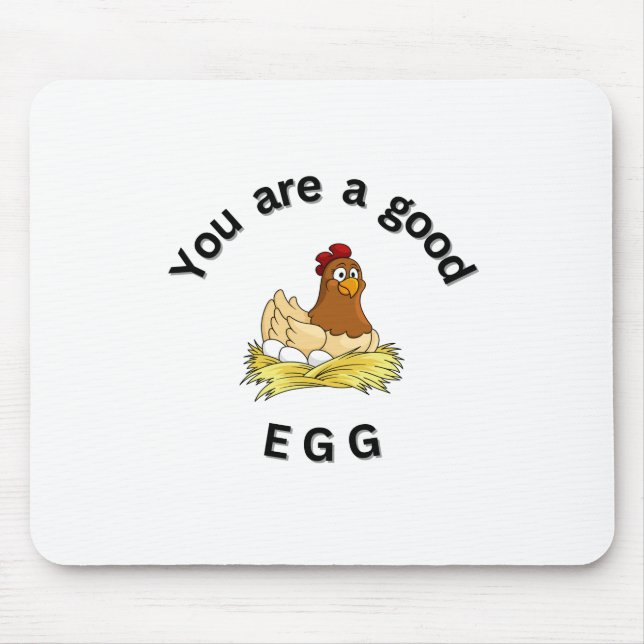 You Are a Good Egg. chickens, humor, funny Mouse Pad (Front)