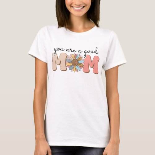 You are a good mom  T_Shirt