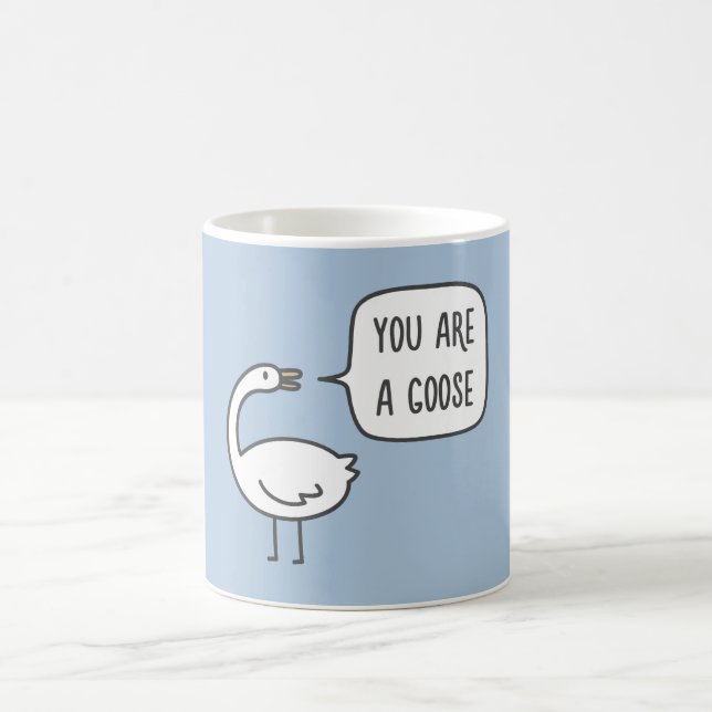 You Are A Goose Coffee Mug (Center)