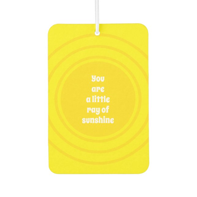 You are a little Ray of Sunshine yellow sun custom Air Freshener (Front)