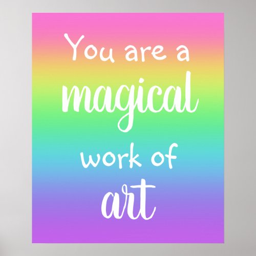 You Are A Magical Work of Art Rainbow Poster