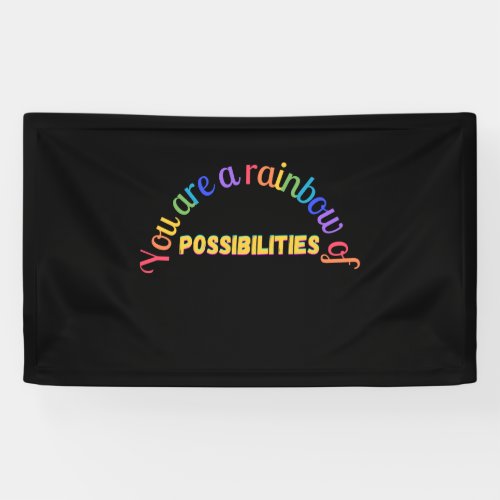You are a rainbow of possibilities banner