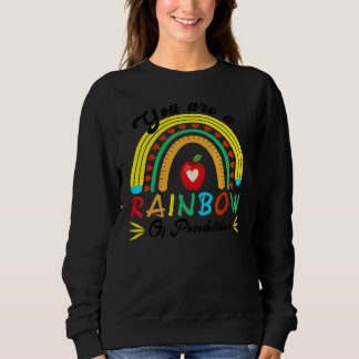 You Are A Rainbow Of Possibilities Teaching  Teach Sweatshirt