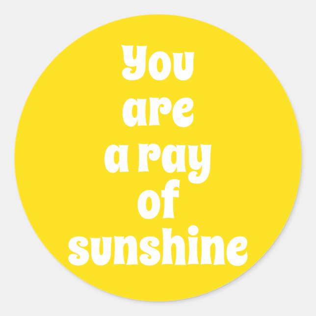 You are a ray of Sunshine, sunny happy yellow Classic Round Sticker (Front)