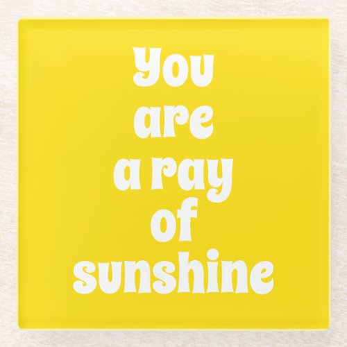 You are a ray of Sunshine sunny happy yellow Glass Coaster