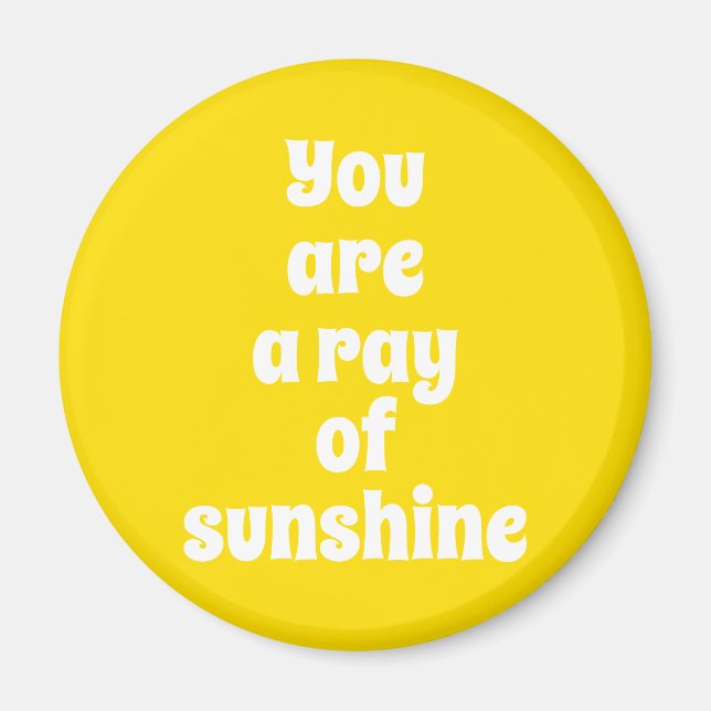 You are a ray of Sunshine, sunny happy yellow Magnet (Front)