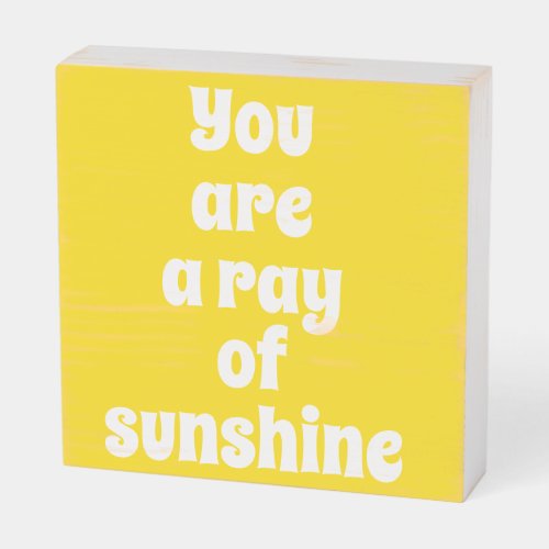 You are a ray of Sunshine sunny happy yellow Wooden Box Sign