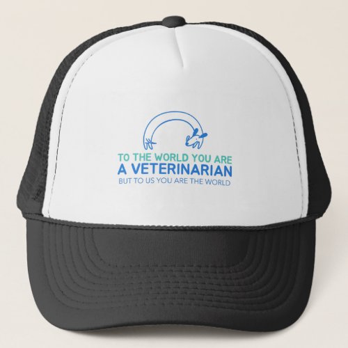 You Are A Veterinarian But To Us You Are The World Trucker Hat