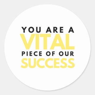 You Are A Vital Piece Of Our Success 2 Classic Round Sticker