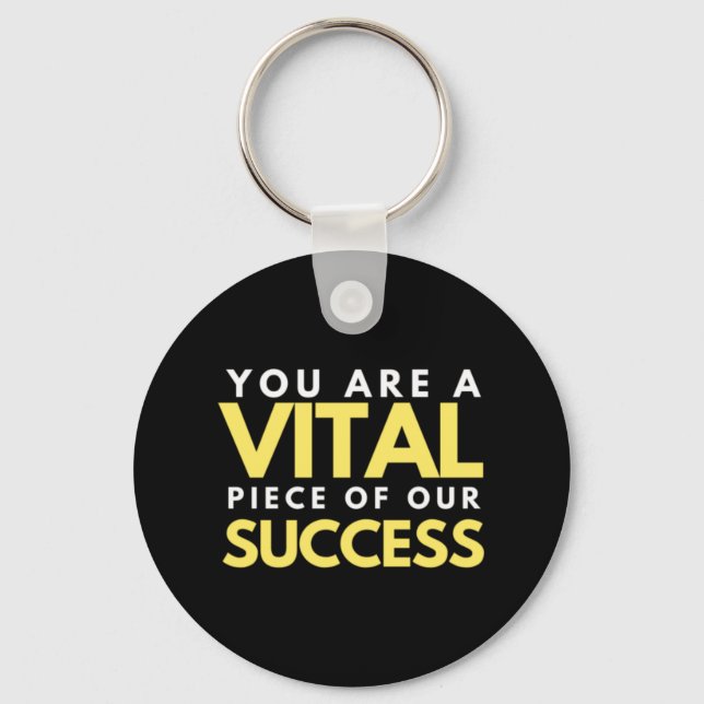 You Are A Vital Piece Of Our Success Keychain (Front)