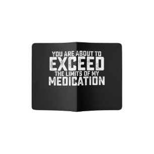 You Are About To Exceed The Limits Of My Medicatio Passport Holder