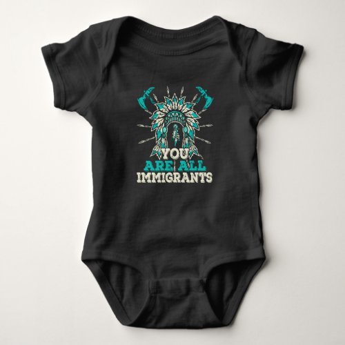 You are all Immigrants Native American Design Baby Bodysuit