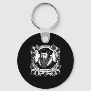 You Are All On The Naughty List - John Calvin - Ch Keychain