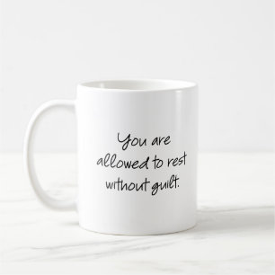 You are allowed to rest without guilt... coffee mug
