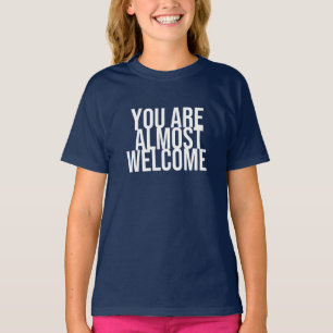 You are almost welcome T-Shirt