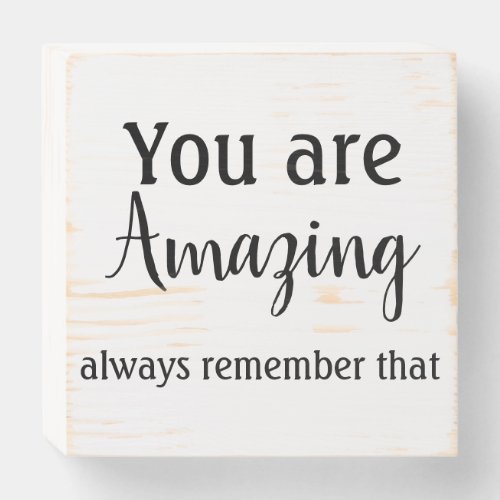 YOU ARE AMAZING ALWAYS REMEMBER THAT wooden sign