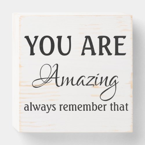 YOU ARE AMAZING ALWAYS REMEMBER THAT wooden sign