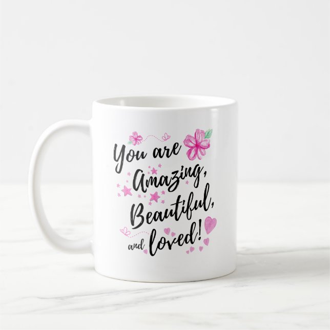 You Are Amazing, Beautiful and Loved Coffee Mug (Left)
