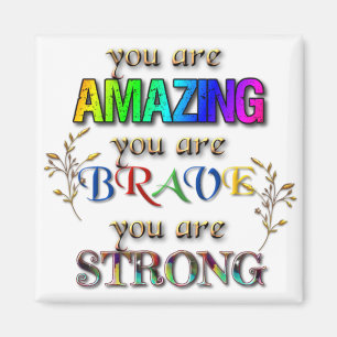 You are Amazing Brave Strong Inspirational Words Magnet