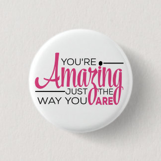 You Are Amazing Just The Way You Are Button