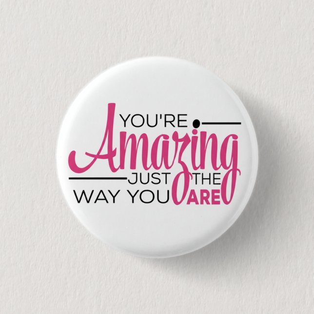 You Are Amazing Just The Way You Are Button (Front)