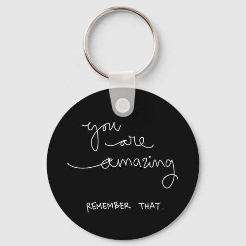 YOU ARE AMAZING REMEMBER THAT COMPLIMENTS ENCOURAG KEYCHAIN