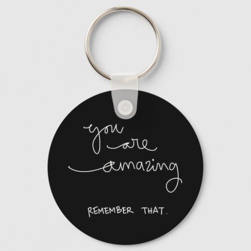 YOU ARE AMAZING REMEMBER THAT COMPLIMENTS ENCOURAG KEYCHAIN