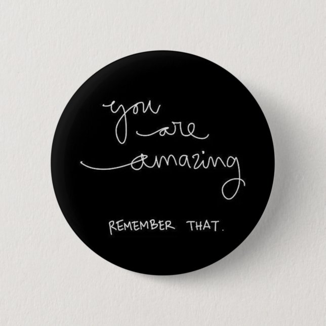 YOU ARE AMAZING REMEMBER THAT MOTIVATIONAL ENCOURA PINBACK BUTTON (Front)