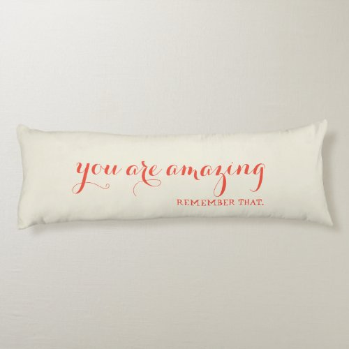 You are Amazing Remember That Quote Body Pillow