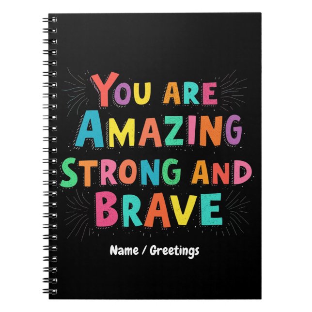 You Are Amazing, Strong, and Brave Motivational  Notebook (Front)