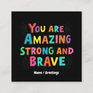 You Are Amazing, Strong, and Brave Motivational  Square Business Card