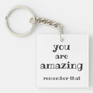 You are Amazing - Sweet, Inspirational Quote Keychain