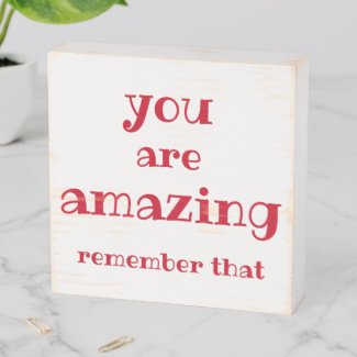You are Amazing - Sweet, Inspirational Quote Wooden Box Sign
