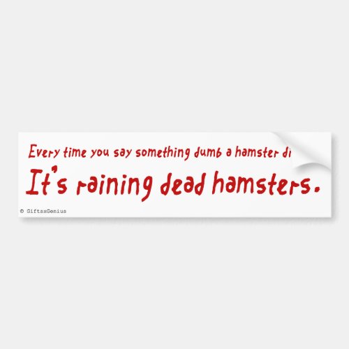 You are an Idiot Dead Hamster Bumper Sticker