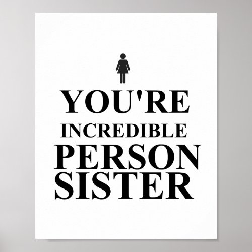 YOU ARE AN INCREDIBLE PERSON SISTER POSTER