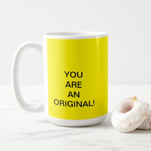 YOU ARE AN ORIGINAL COFFEE MUG