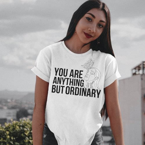you are anything but ordinary T_Shirt