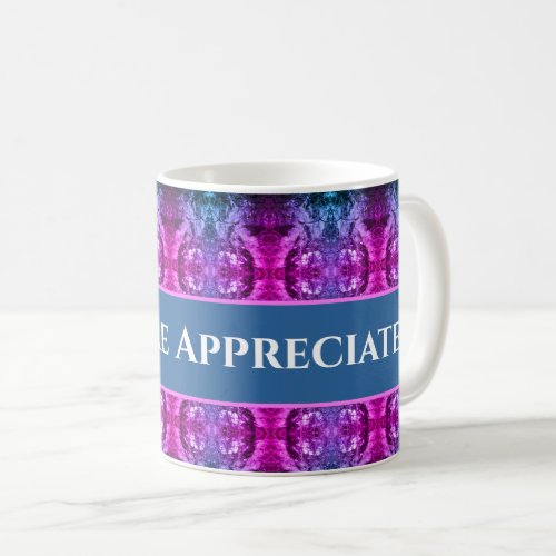 You Are Appreciated Pink Blue Kaleidoscope Thanks Coffee Mug