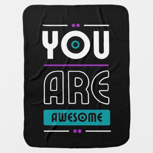 You are awesome motivational saying  baby blanket