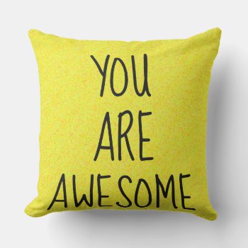 You Are Awesome Quote Yellow Pillow by HappyGabby at Zazzle
