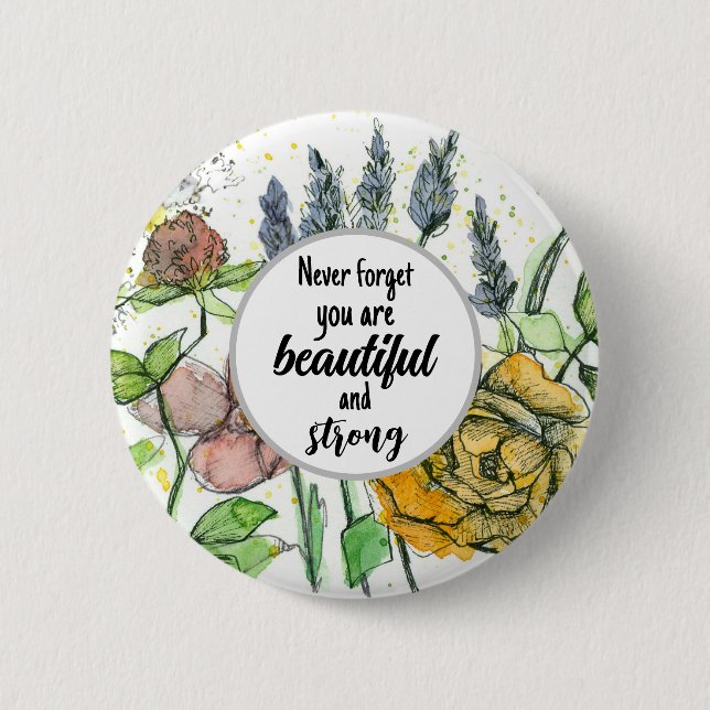 You Are Beautiful and Strong Positive Flowers  Button (Front)