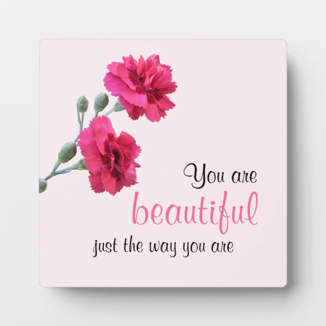 You Are Beautiful Just The Way You Are Pink Flower Plaque (Front)