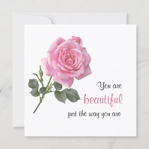 You Are Beautiful Just The Way You Are  Pink Rose Card