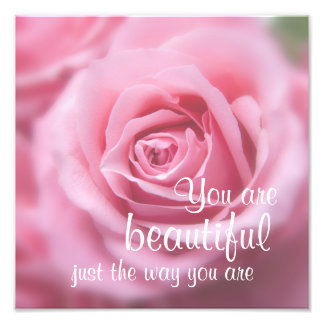 You Are Beautiful Just The Way You Are & Pink Rose Photo Print