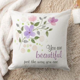 You Are Beautiful Just the Way You Are Quote Throw Pillow