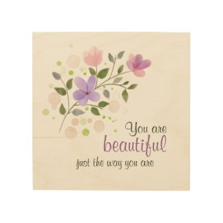 You Are Beautiful Just the Way You Are Quote Wood Wall Art