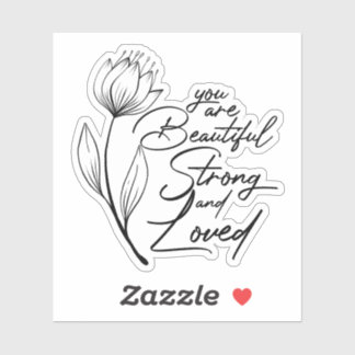 You are beautiful, strong, and loved sticker