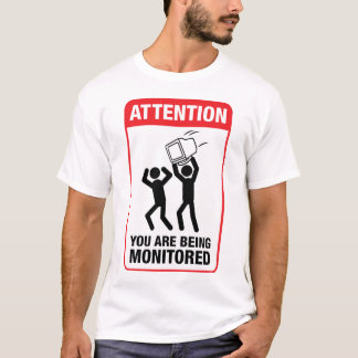 You Are Being Monitored - Office Humor T-Shirt