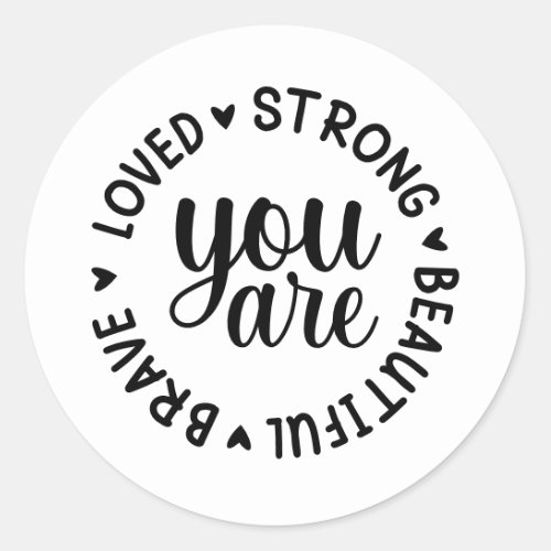 You are Brave Loved Strong Beautiful  Classic Round Sticker