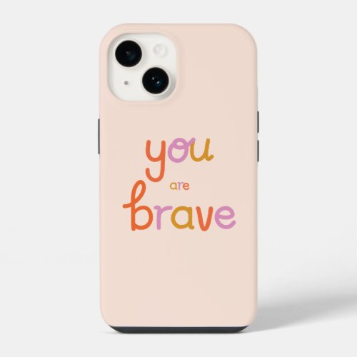 You Are Brave Pink Phone Case